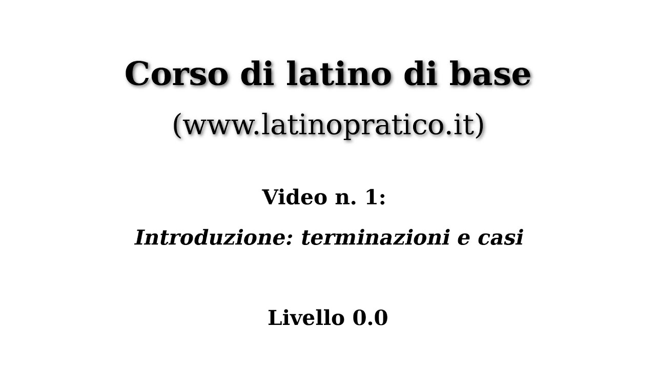Corso di base di lingua latina - Video n. 1: Introduzione; tema e terminazioni.