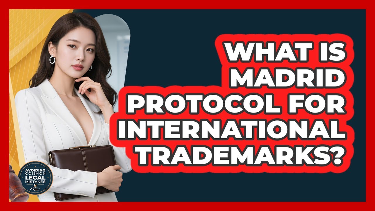 What Is Madrid Protocol For International Trademarks? - Avoiding Common Legal Mistakes