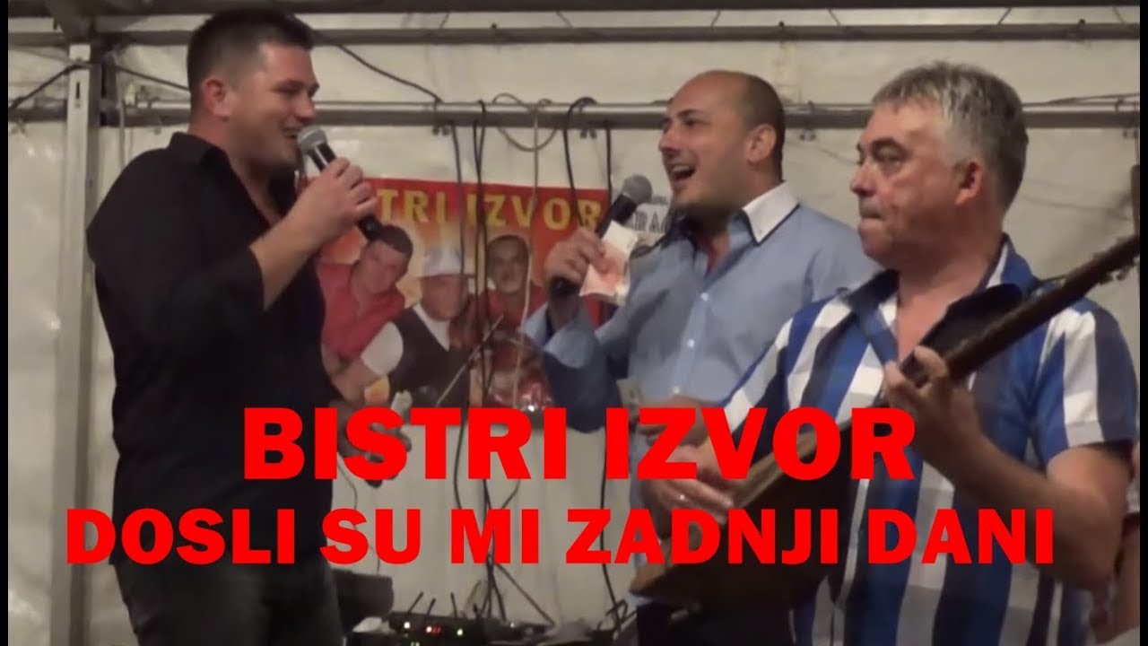 BISTRI IZVOR - Dosli su mi zadnji dani 2018