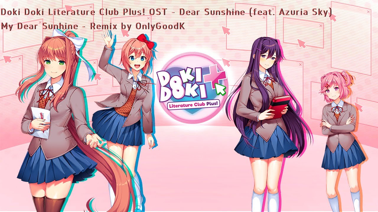 Doki Doki Literature Club Plus! OST - Dear Sunshine by Varien.  My Dear Sunhine - Remix by Exsolit