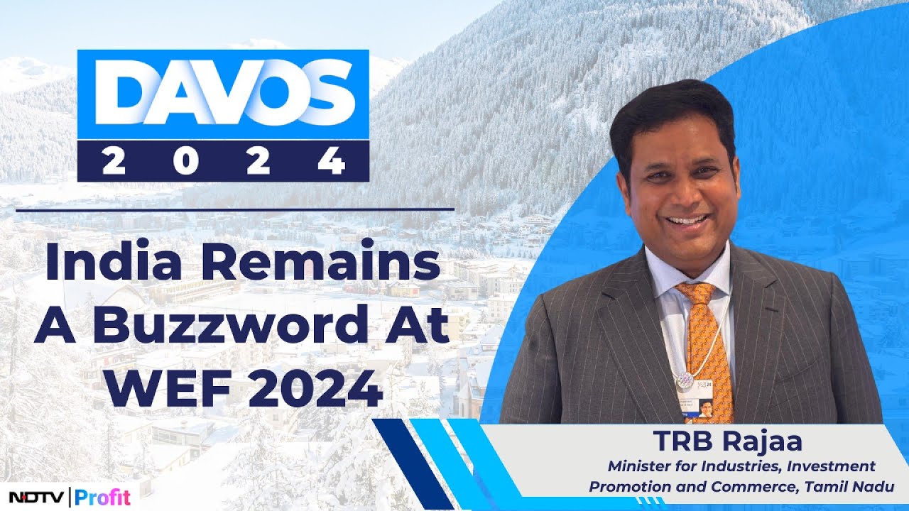 India Remains A Buzzword At WEF 2024: Tamil Nadu Minister TRB Rajaa | NDTV Profit