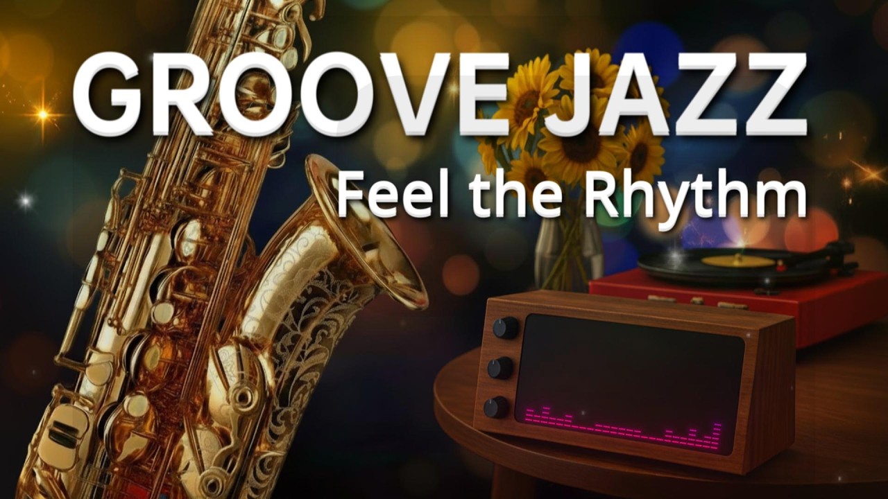 🎷Feel the Rhythm • Smooth Groove Jazz – Modern Relaxing Jazz Instrumental for Focus, Study, Relax