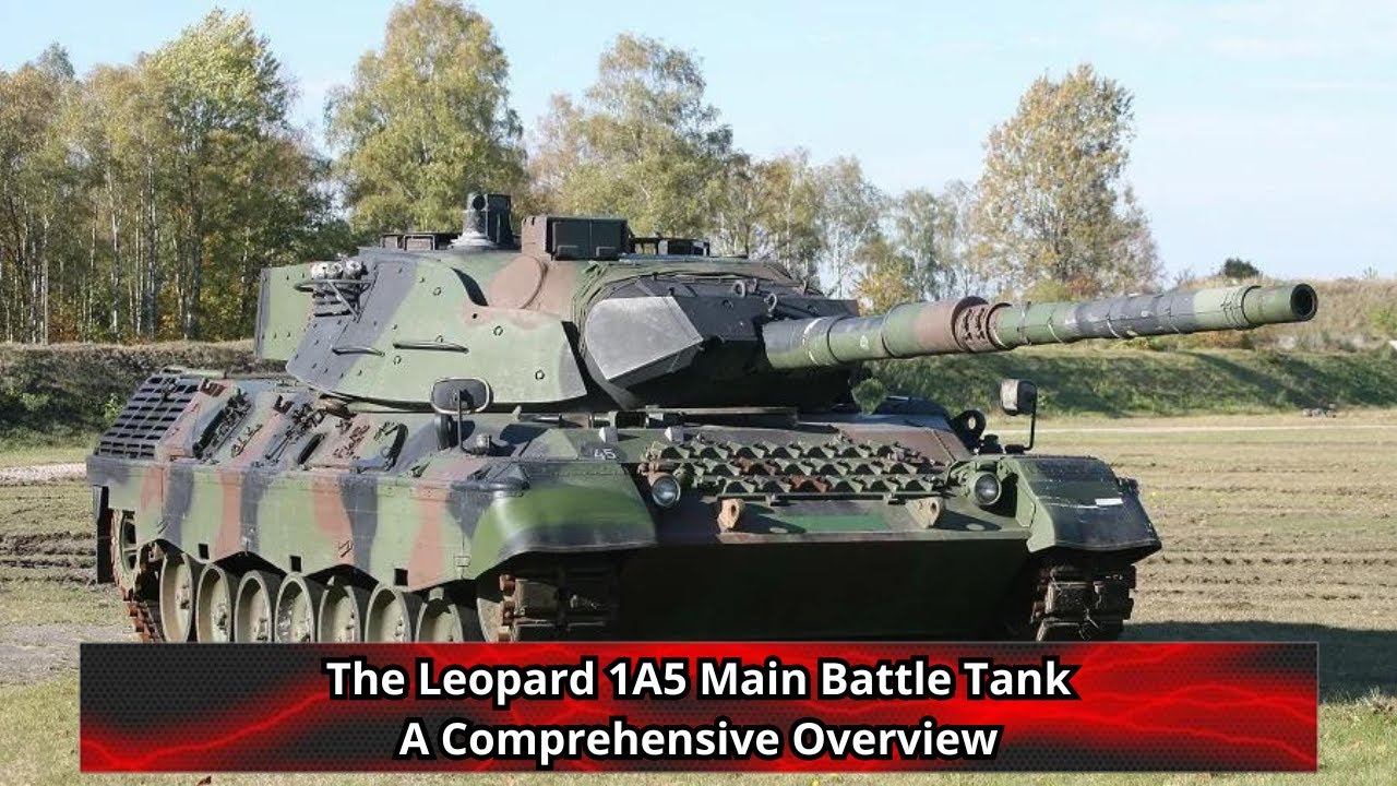 The Leopard 1A5 Main Battle Tank A Comprehensive Overview