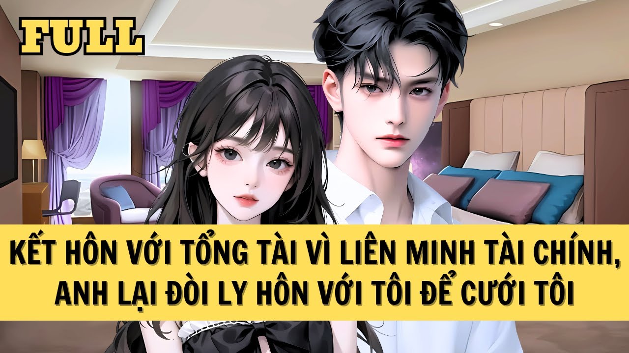 [FULL REVIEW] TỔNG TÀI MUỐN LY HÔN ĐỂ YÊU TÔI, NHƯNG ANH KHÔNG BIẾT TÔI LÀ NGƯỜI VỢ LIÊN HÔN CỦA ANH