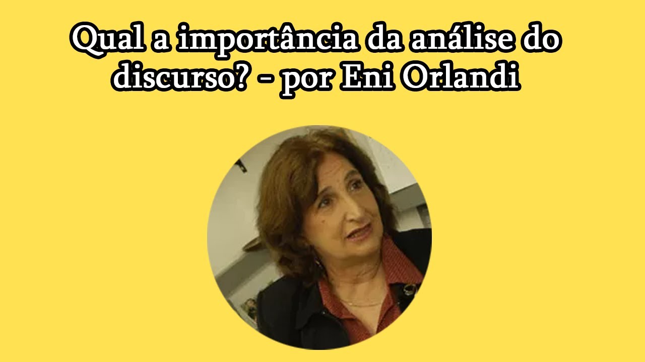 Qual a importância da análise do discurso, por Eni Orlandi
