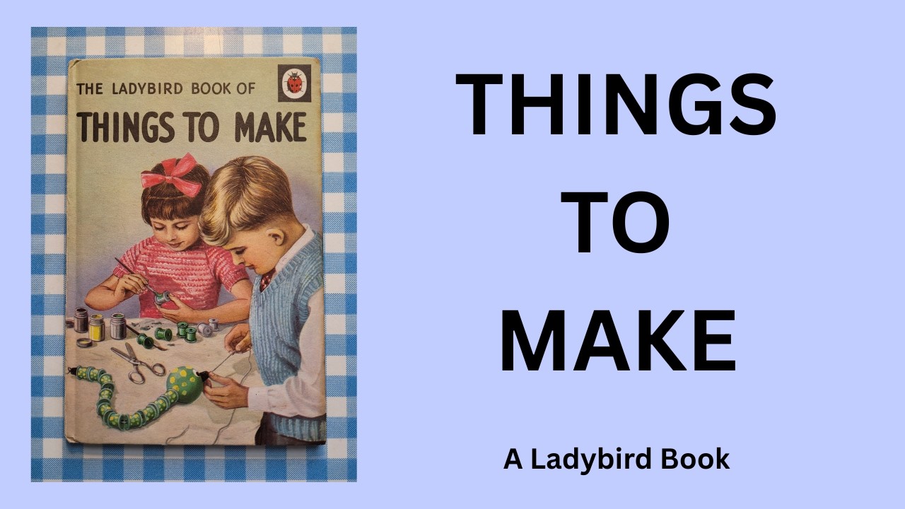 Ladybird Book of THINGS TO MAKE (1963).