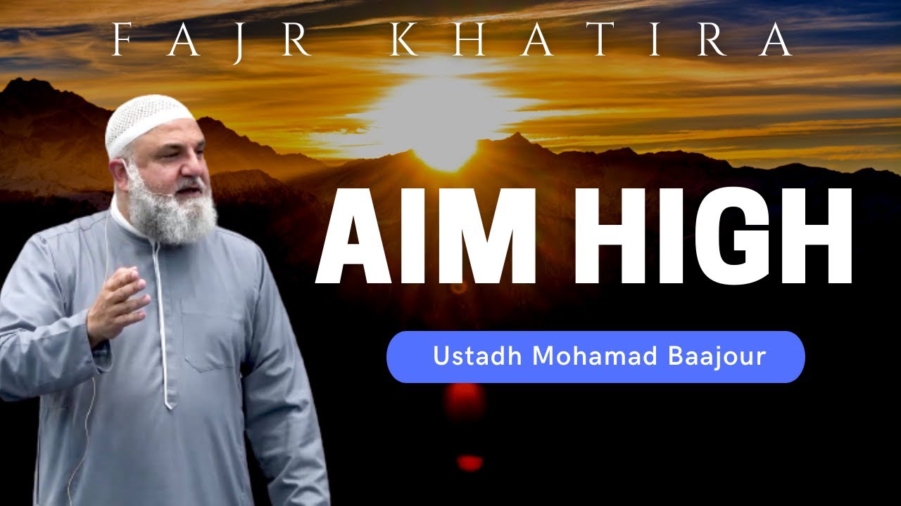 AIM HIGH (The Story of The Old Woman From Bani Israil ) | Ustadh Mohamad Baajour | Fajr Khatira