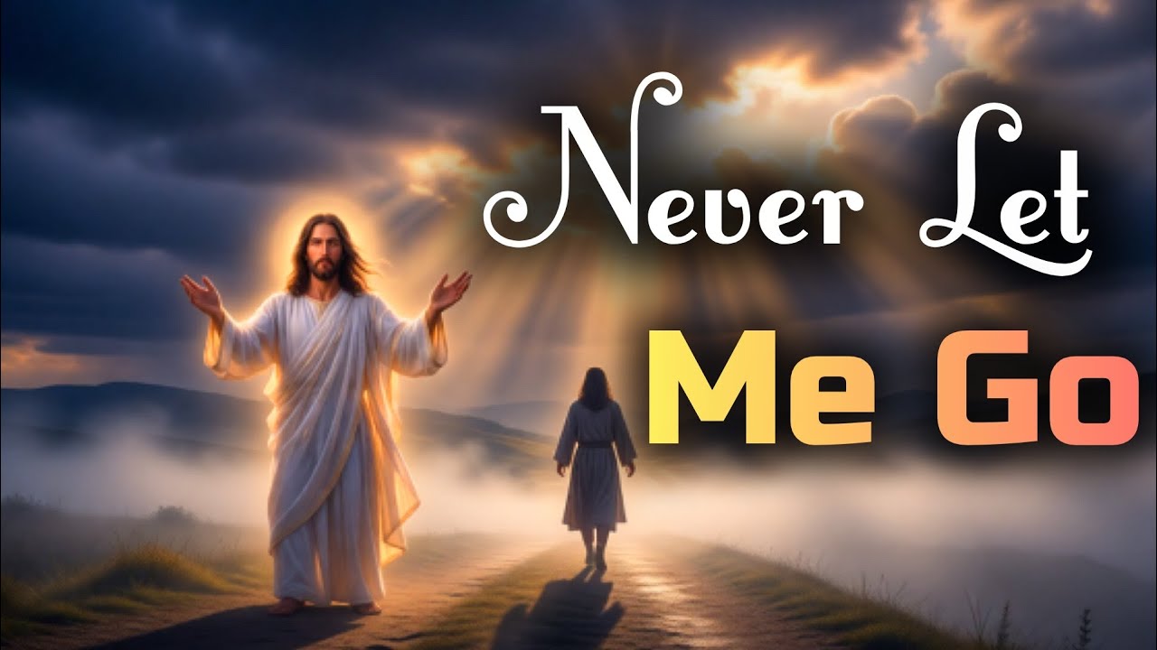 Never Let Me Go 💘 – A Deep Worship Song About Jesus’ Endless Love, Grace & Salvation