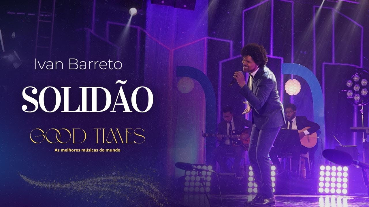 IVAN BARRETO  - SOLIDÃO  - DVD Good times, as melhores músicas do mundo ao vivo!
