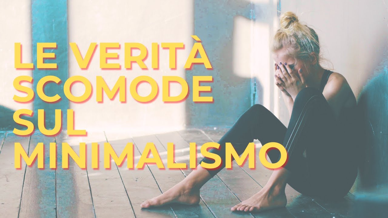 Le VERITA' SCOMODE sul Minimalismo... che nessuno ti dice