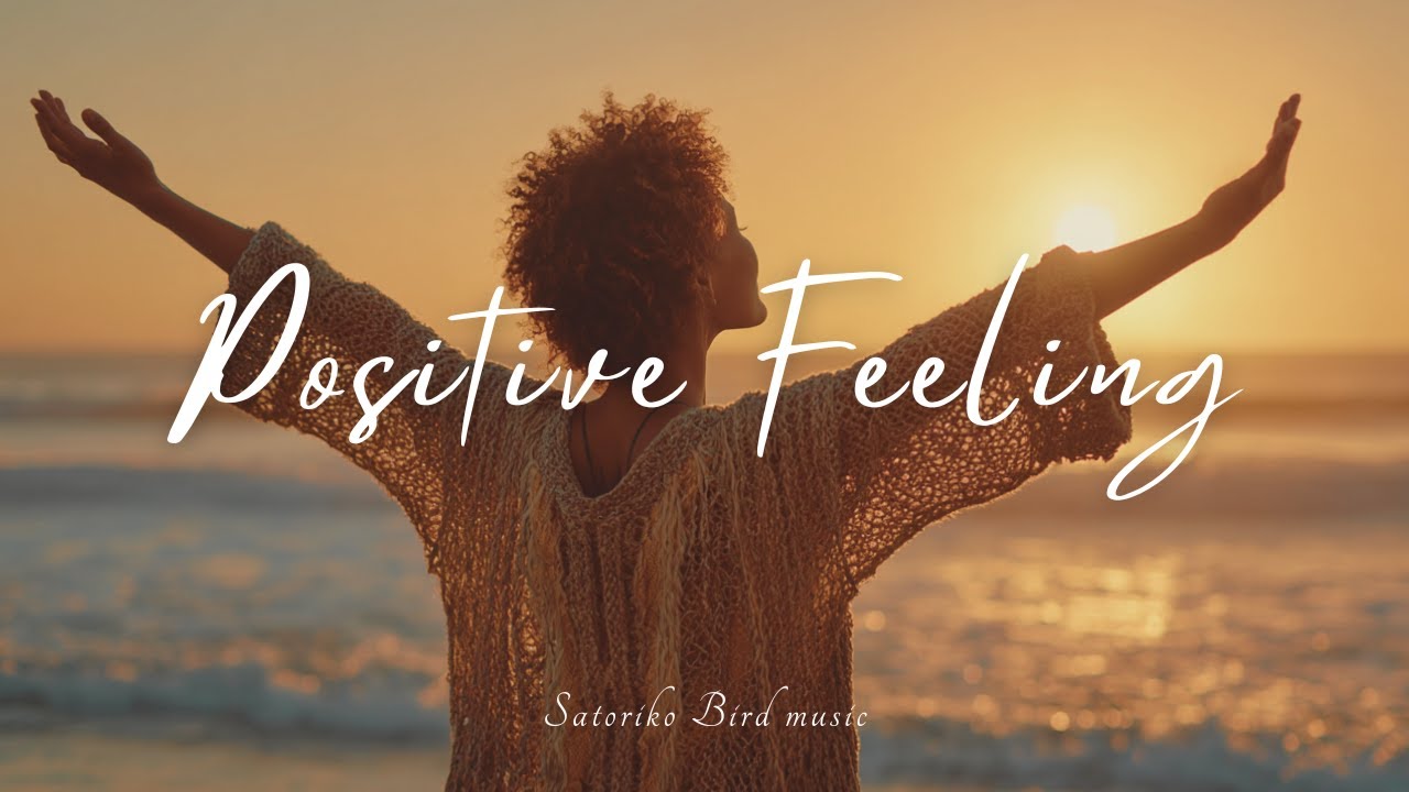 【Playlist】Positive Feeling &ndash; Emotional Pop Songs / Relaxing / Chill / Background music