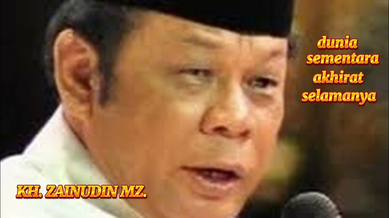 KH. ZAINUDIN MZ. Dunia sementara akhirat selamanya