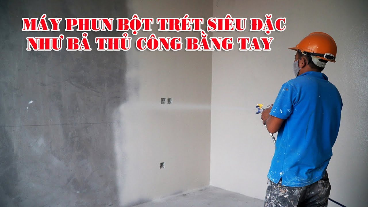 MÁY PHUN BỘT TRÉT BẢ SIÊU ĐẶC NHƯ TRÉT THỦ CÔNG BẰNG TAY