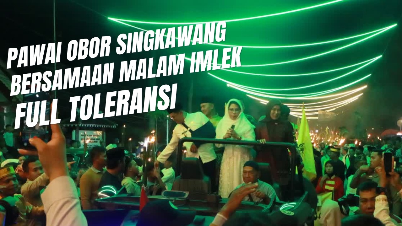 MERIAHNYA PAWAI OBOR DI SINGKAWANG BERTEPATAN MALAM IMLEK, TJHAI CHUI MIE SENANG FULL TOLERANSI