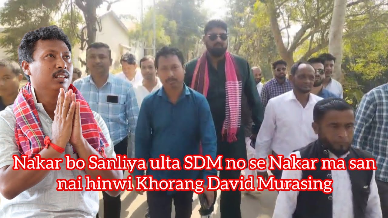 Nakar Sanliya SDM ni thani David Murasing ulta SDM no Nakar san na Nangnai Khorang