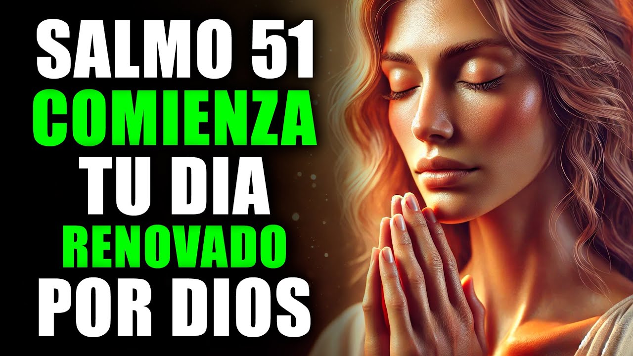 ORACIÓN DE LA MAÑANA CON EL SALMO 51 | PODEROSA ORACIÓN DE ARREPENTIMIENTO Y PURIFICACIÓN
