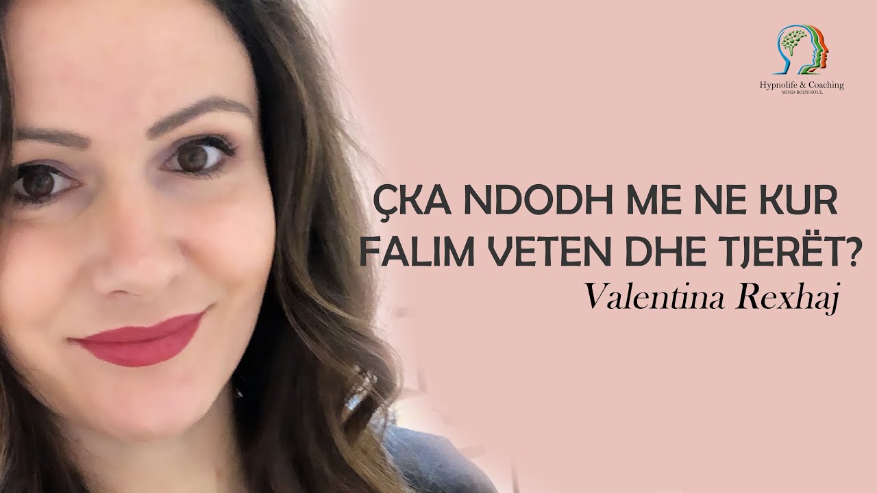 Çka ndodh me ne kur falim veten dhe tjerët? - Valentina Rexhaj