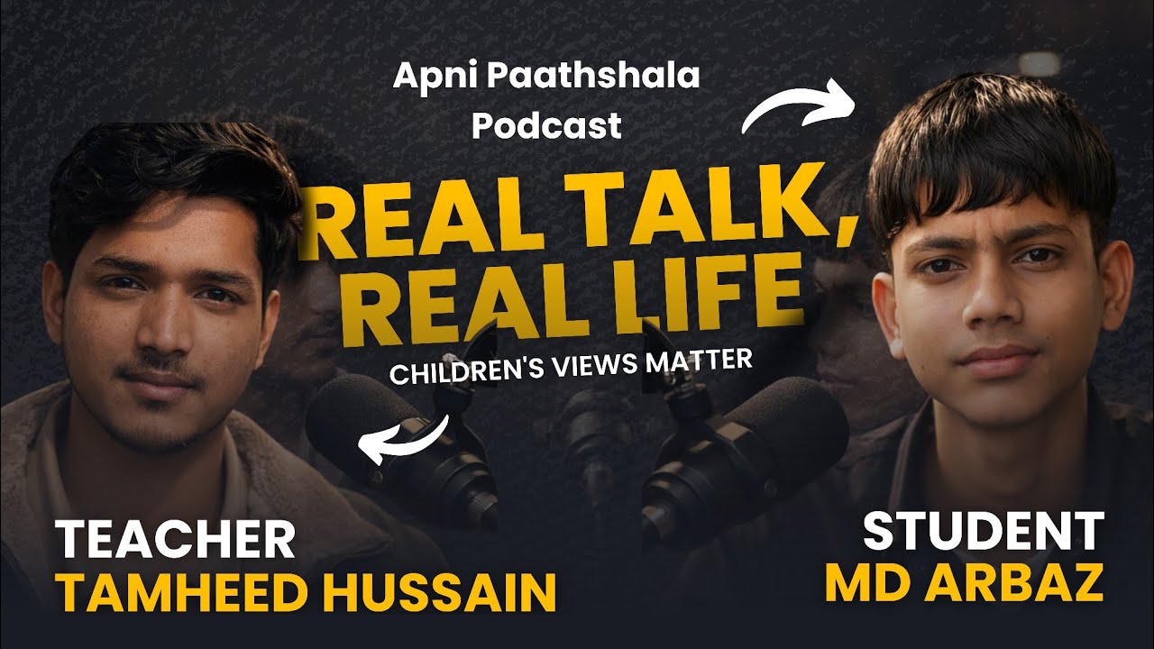 Podcast Episode 02 | Real Talk, Real Life – Children’s Views Matter | Tamheed Hussain Sir & Md Arbaz