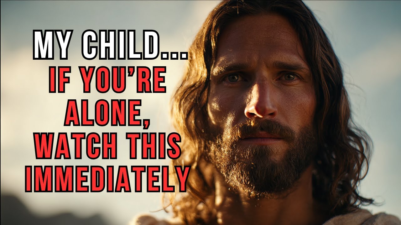 God Says: My Child, If You're Alone Right Now, Watch This... - God's Message To You