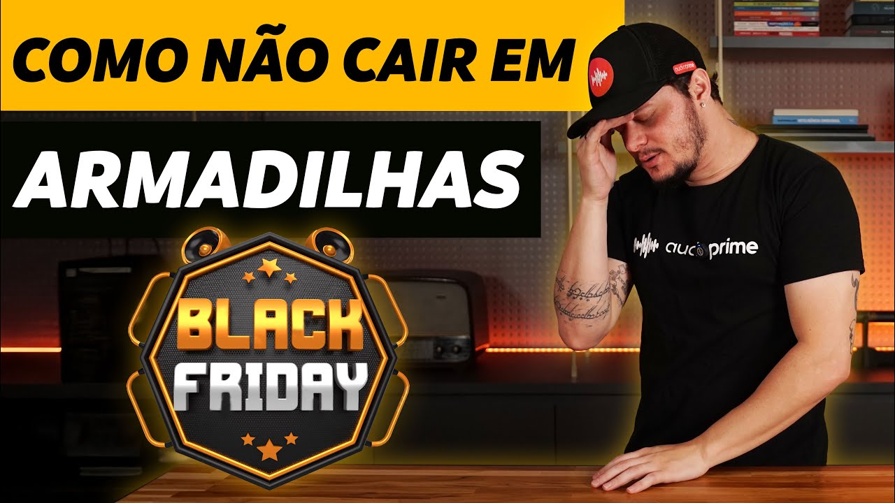 5 DICAS PARA VOC&Ecirc; N&Atilde;O CAIR EM CILADA NA BLACK FRIDAY | AUDIO PRIME