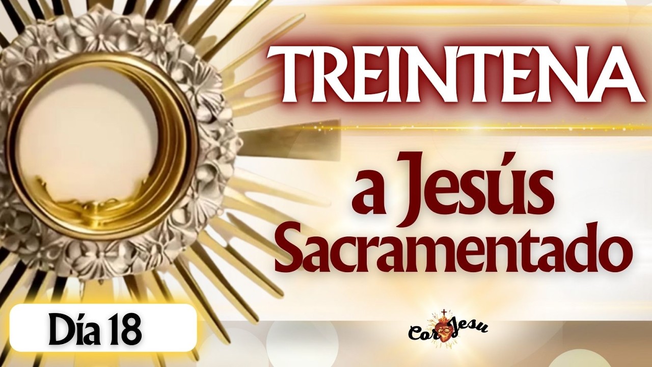 ❤️‍🔥Visita 18 - INICIA HOY Oración DIARIA al SANTÍSÍMO SAcRAMENTO | TREINTENA A JESÚS SACRAMENTADO🔥