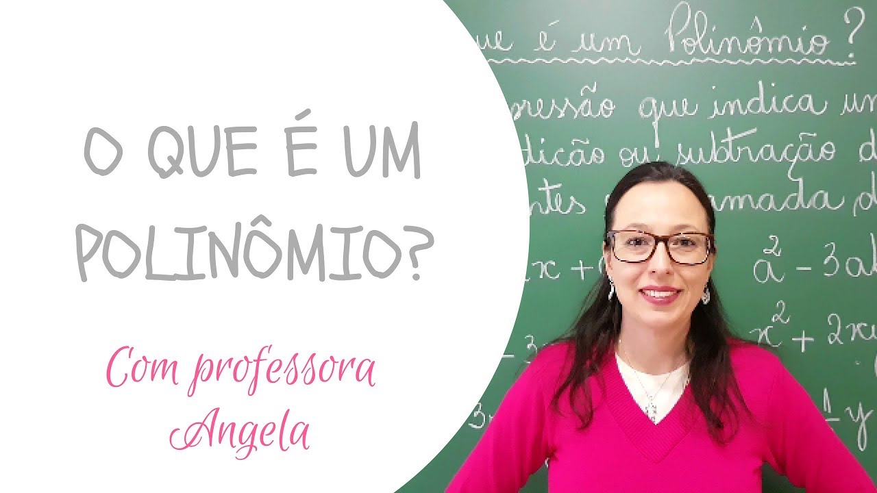 O que é um Polinômio? - Professora Angela