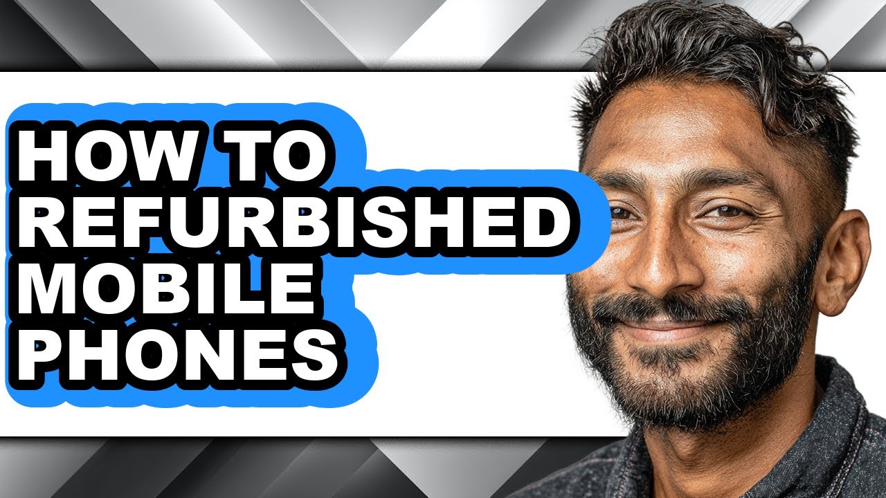 How to Refurbished Mobile Phones - Full Guide