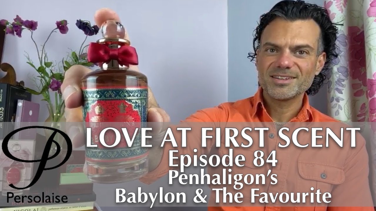 Penhaligon’s Babylon & The Favourite new perfume review on Persolaise Love At First Scent episode 84