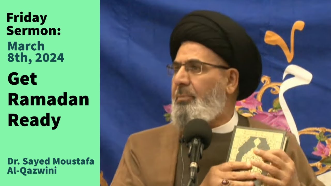 Get Ramadan Ready | Friday Sermon 3/8/24 | Dr. Sayed Moustafa Al-Qazwini
