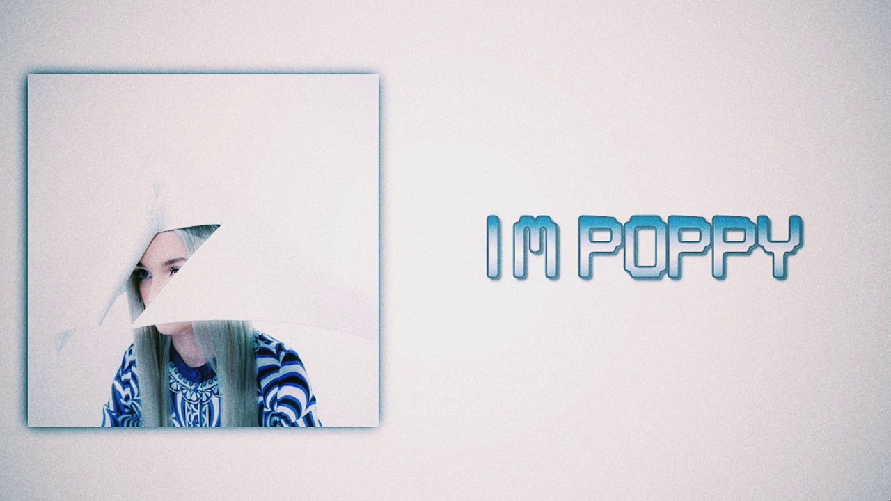 Poppy - I'm Poppy (Slow Version)