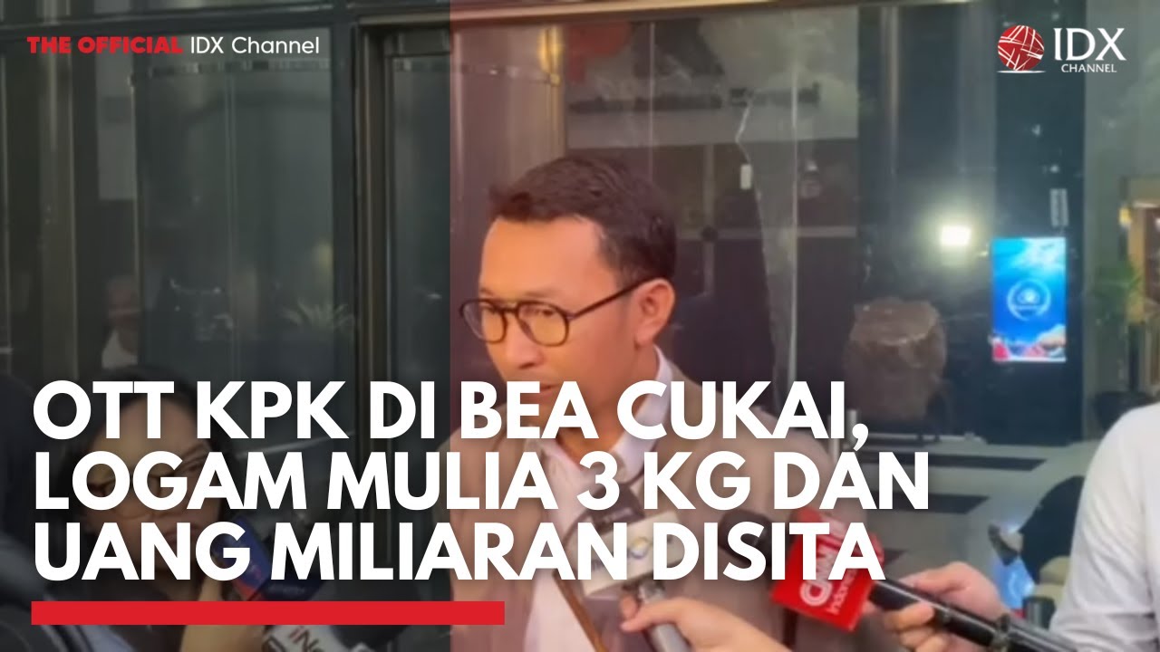 OTT KPK di Bea Cukai, Logam Mulia 3 Kg dan Uang Miliaran Disita | IDXC UPDATE