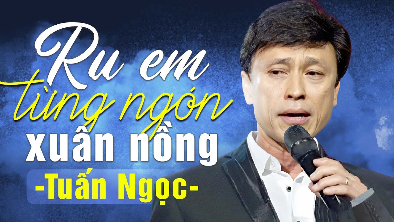RU EM TỪNG NGÓN XUÂN NỒNG - Tuấn Ngọc | Official Music Video