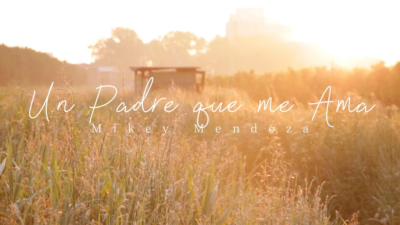 Mikey Mendoza   Un Padre que me Ama Video Lyrics