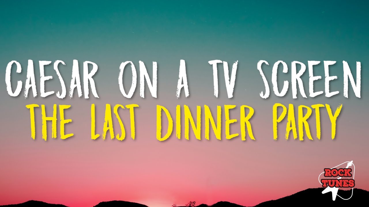 The Last Dinner Party - Caesar on a TV Screen (Lyrics)