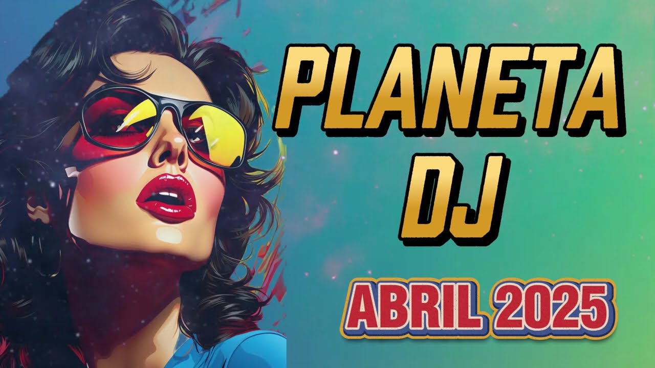 PLANETA  DJ - ABRIL 2025    #dance2025  #musicvibes