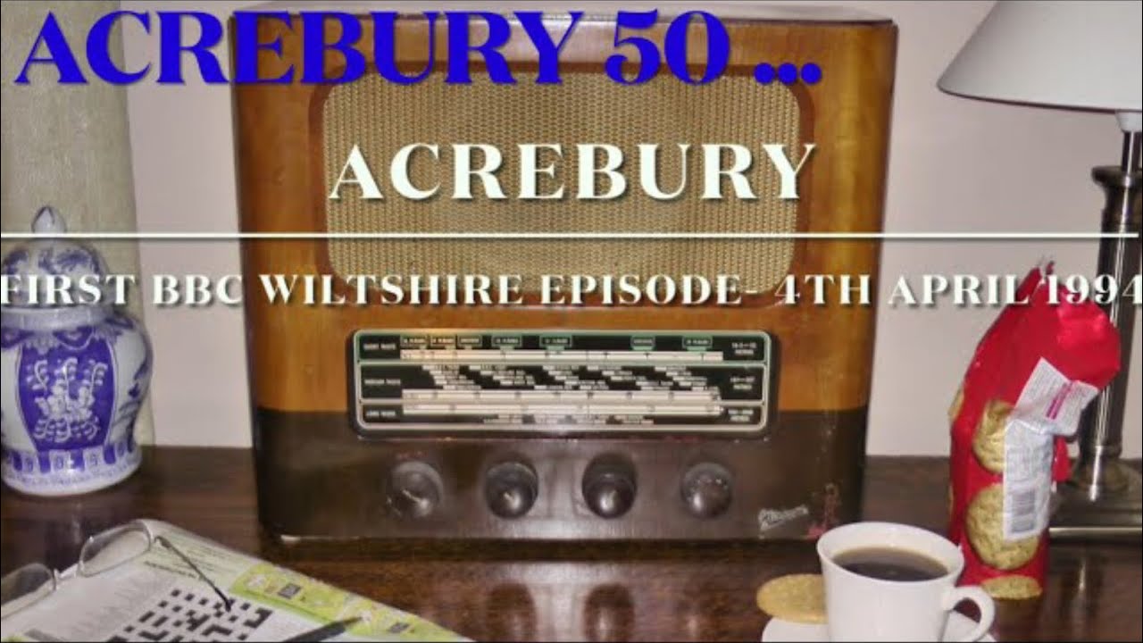 ACREBURY 50 ... Episode 1 (BBC WILTSHIRE SOUND 4th APRIL 1994)