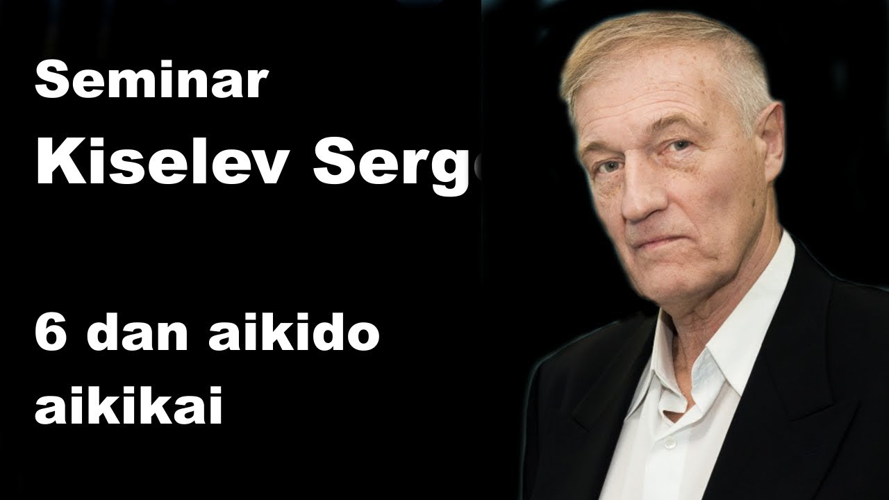 Seminar 27: Kiselev Sergey 6 dan aikido aikikai