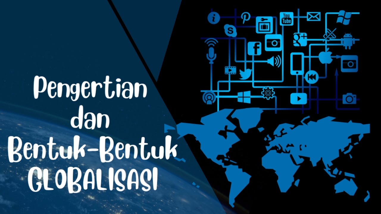 IPS Kelas 9 Globalisasi I Pengertian, Bentuk-Bentuk dan Contoh Globalisasi