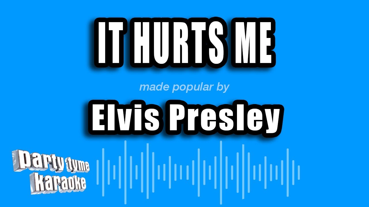 Elvis Presley - It Hurts Me (Karaoke Version)