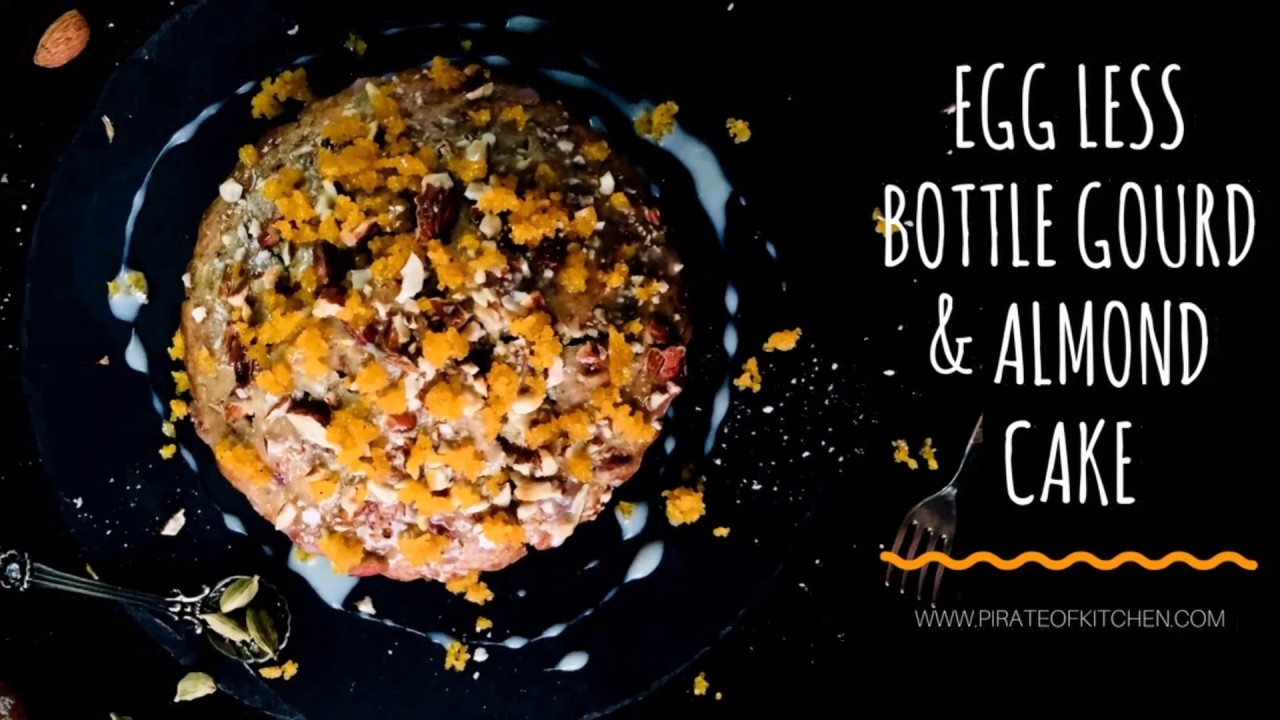 Egg less Bottle Gourd & Almond Cake | Lauki Cake | Doodhi Cake | Pirate Of Kitchen