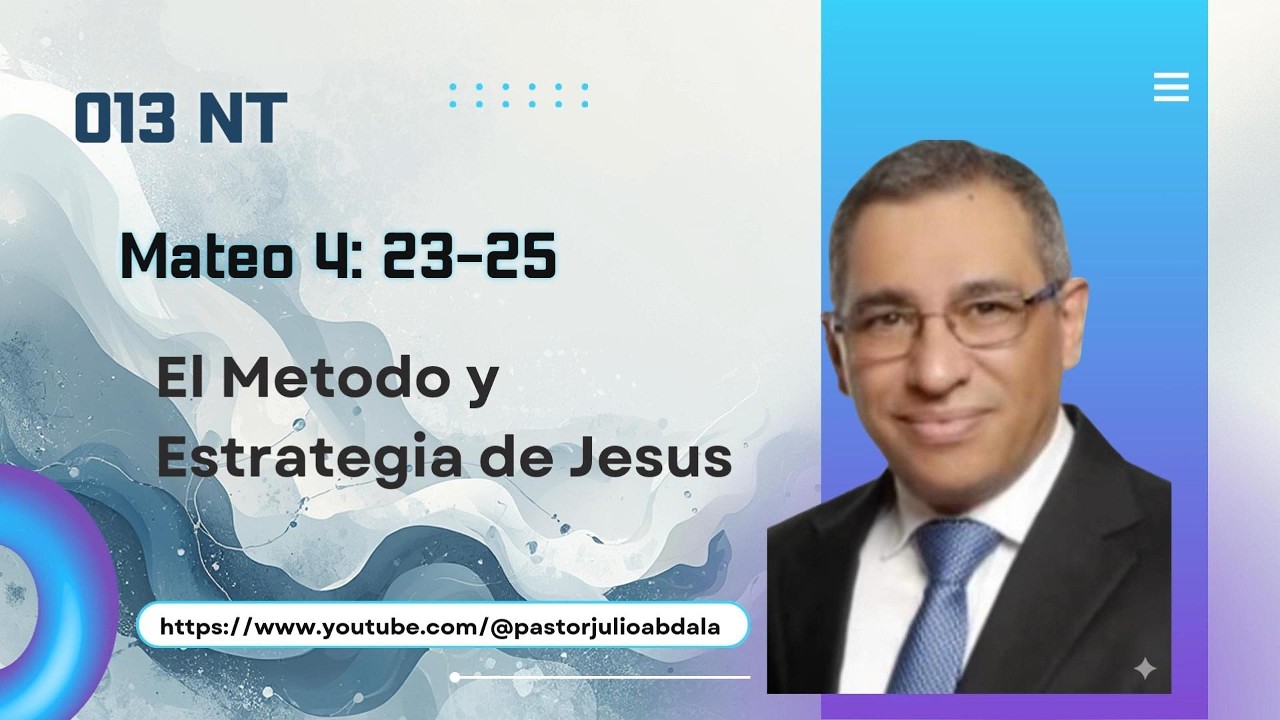 #013 NT Mateo 4: 23-25. El Metodo y Estrategia de Jesus.