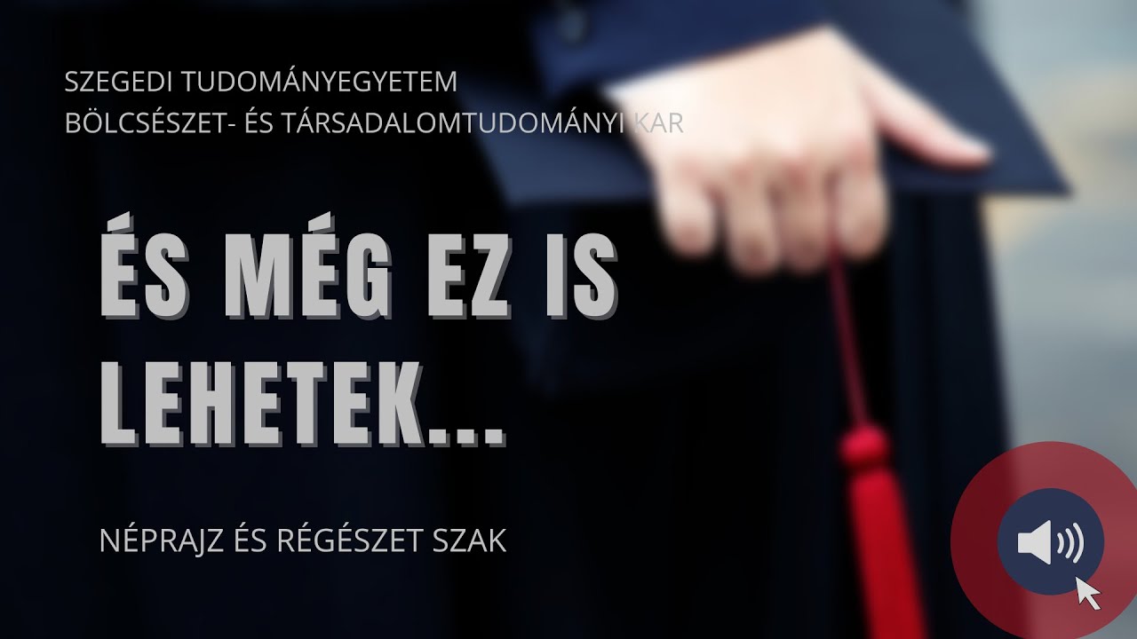 Néprajz szak és régészet szak | És még ez is lehetek... - 4. rész | SZTE BTK