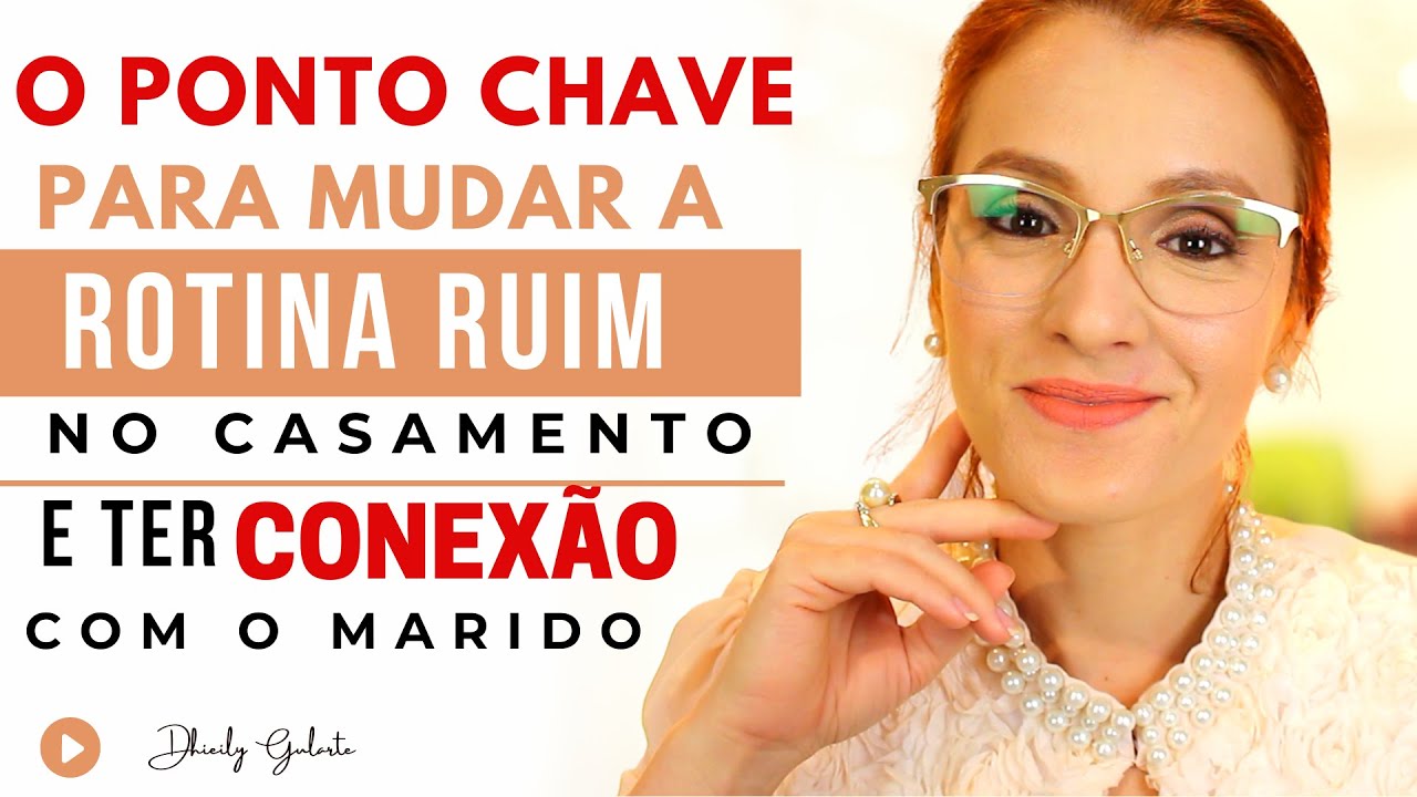 O PONTO CHAVE PARA MUDAR A ROTINA RUIM DE UM CASAMENTO E TER MAIS CONEXÃO COM O MARIDO