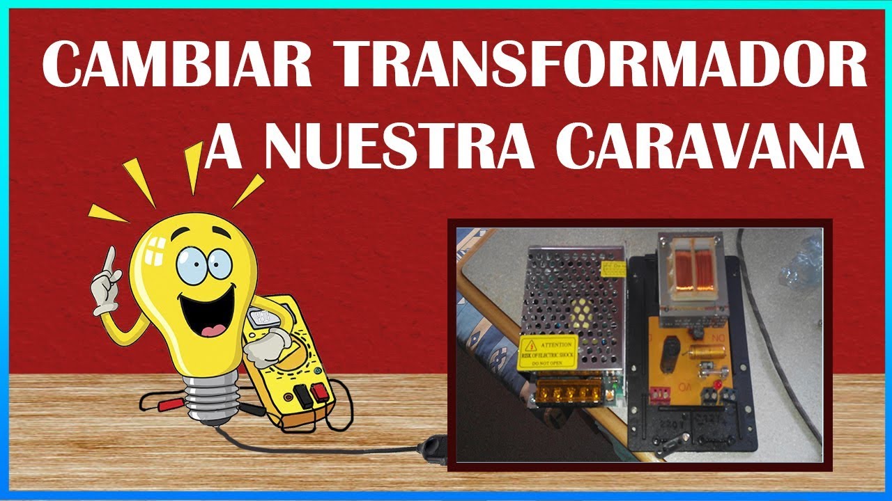 8-Cambiar el Transformador a nuestra caravana