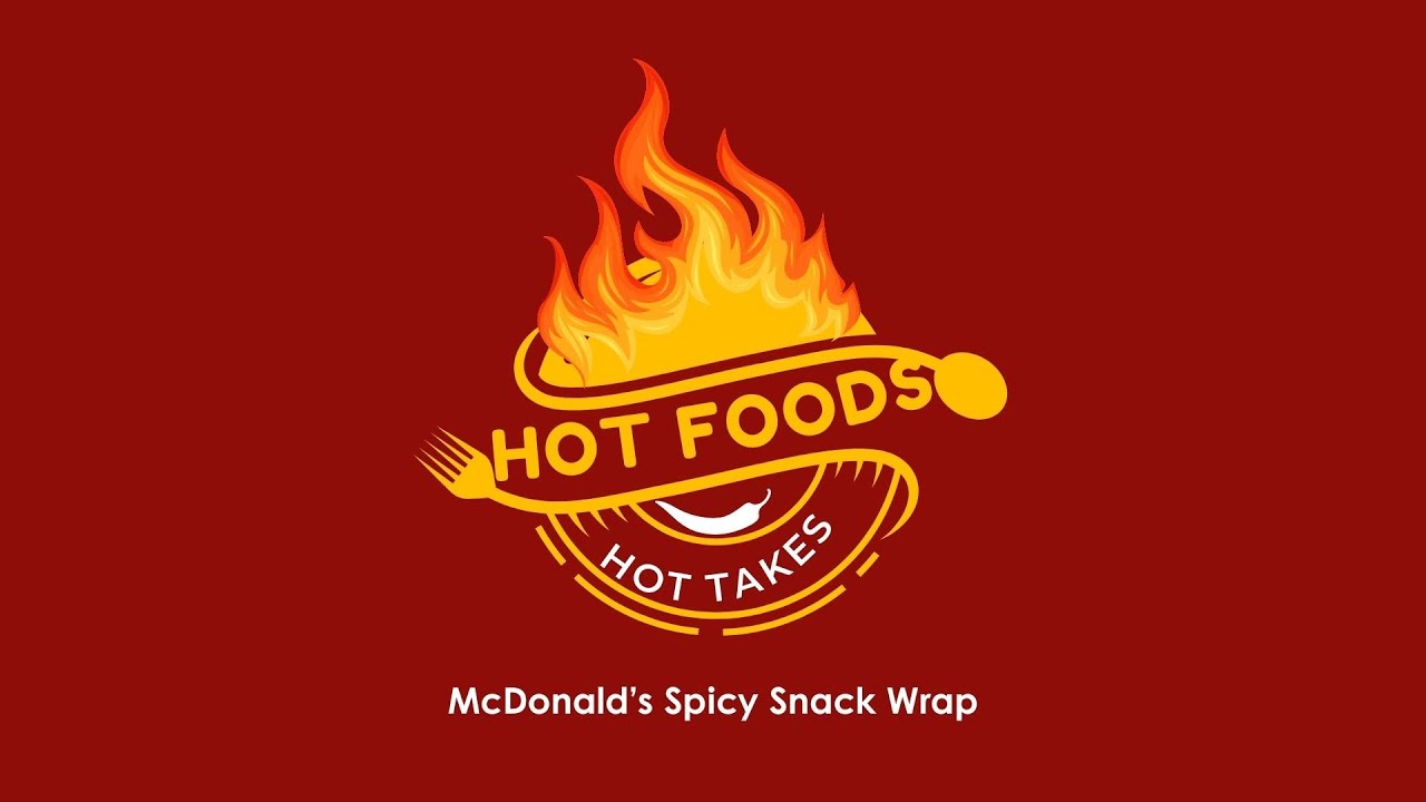 Hot Foods & Hot Takes - Ep. 2: McDonald's Spicy Snack Wrap