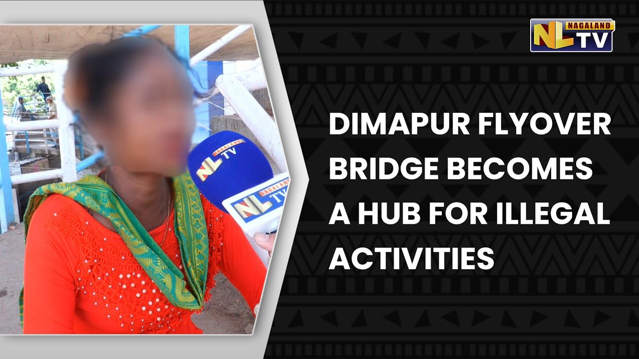DIMAPUR FLYOVER BRIDGE BECOMES HUB FOR ILLEGAL ACTIVITIES
