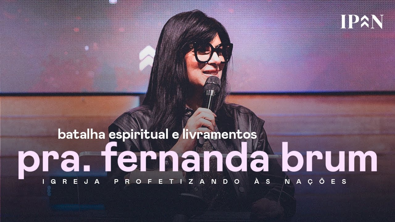 Pra. Fernanda Brum - Batalha Espiritual e Livramentos | Mensagem Completa