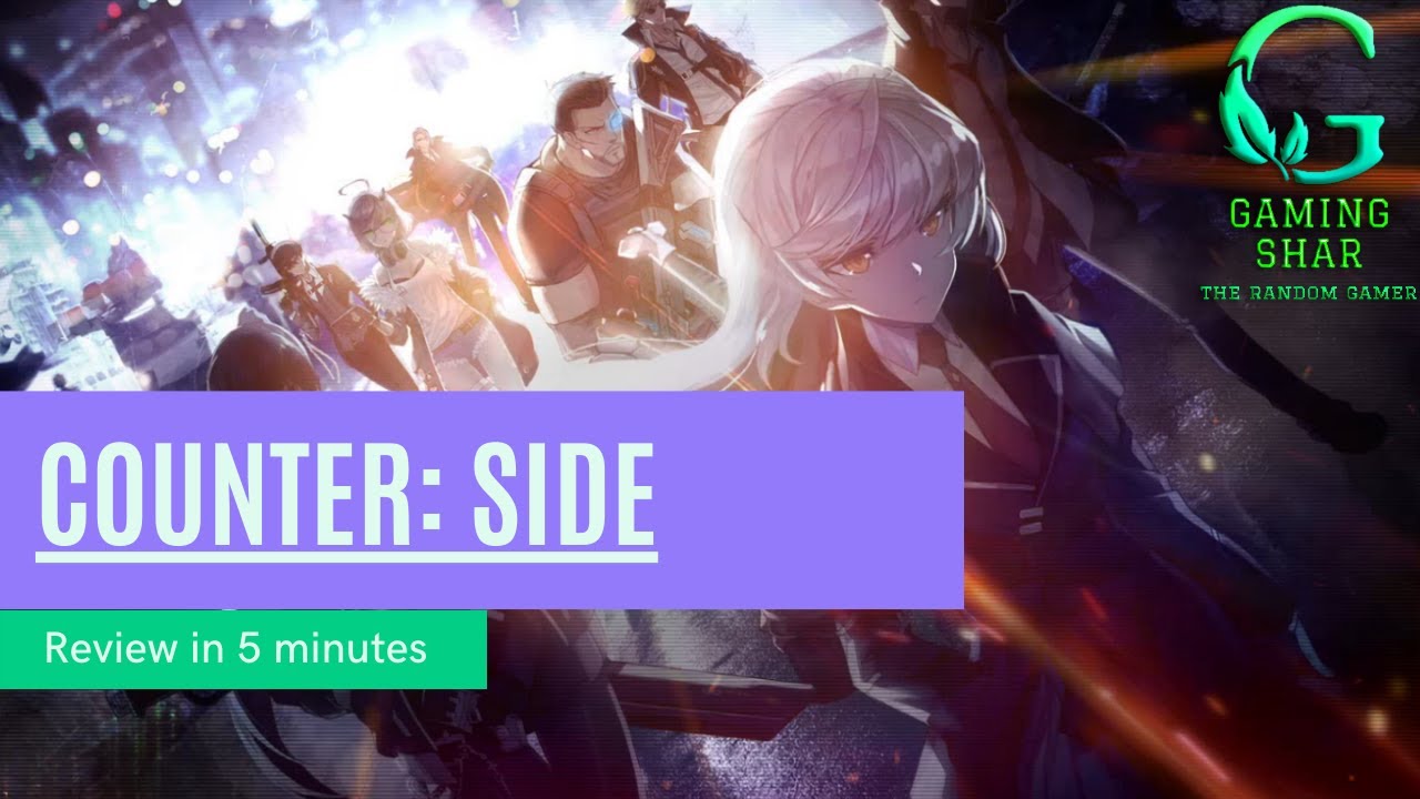 Counter Side Review in 5 minutes