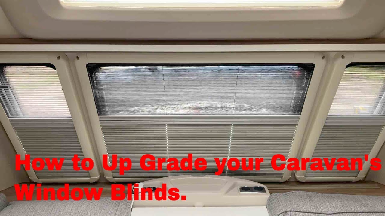 How To Up Grade Upgrade Your Caravan Window Blinds