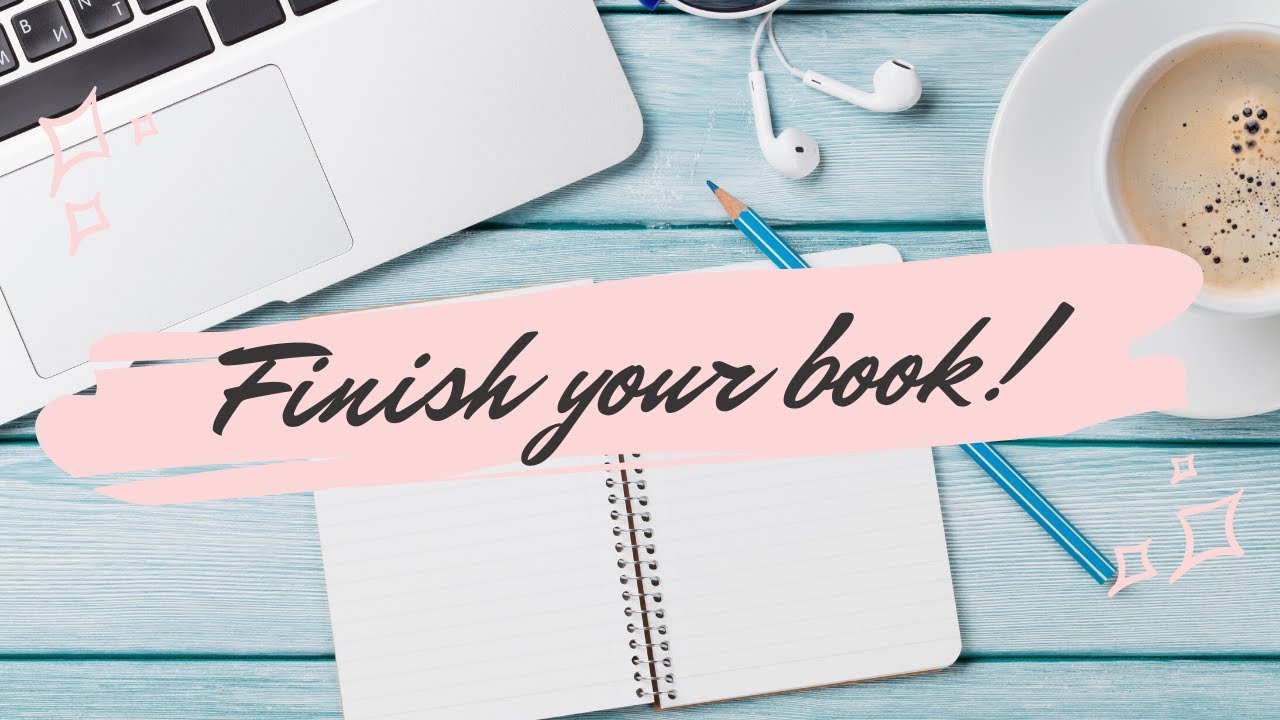 Writing Advice: How To Finish Your Book